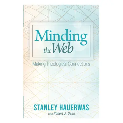 "Minding the Web" - "" ("Hauerwas Stanley")