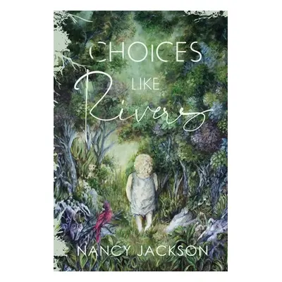 "Choices Like Rivers" - "" ("Jackson Nancy")