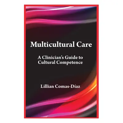 "Multicultural Care: A Clinician's Guide to Cultural Competence" - "" ("Comas-Daz Lillian")