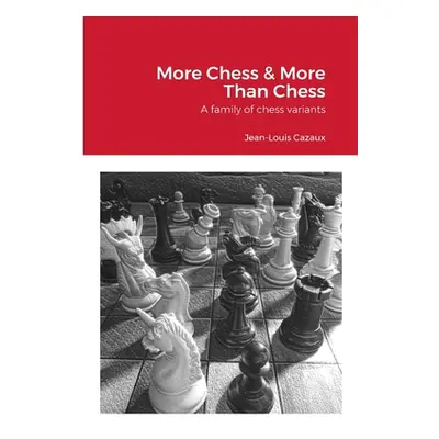 "More Chess & More Than Chess: A family of chess variants" - "" ("Cazaux Jean-Louis")