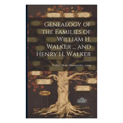 "Genealogy of the Families of William H. Walker ... and Henry H. Walker" - "" ("Walker Henry Ham