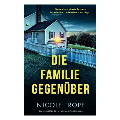 "Die Familie gegenber: Ein unfassbar fesselnder Psychothriller" - "" ("Trope Nicole")