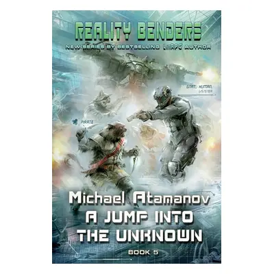 "A Jump into the Unknown (Reality Benders Book 5): LitRPG Series" - "" ("Atamanov Michael")