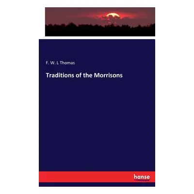 "Traditions of the Morrisons" - "" ("Thomas F. W. L.")