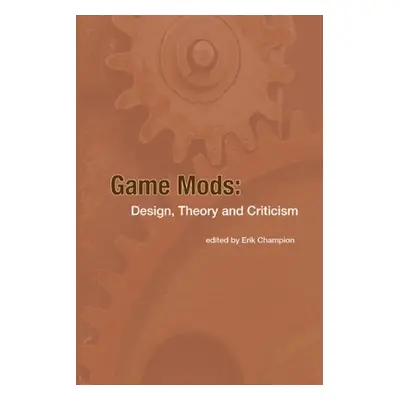 "Game Mods: Design, Theory and Criticism" - "" ("Champion Erik")