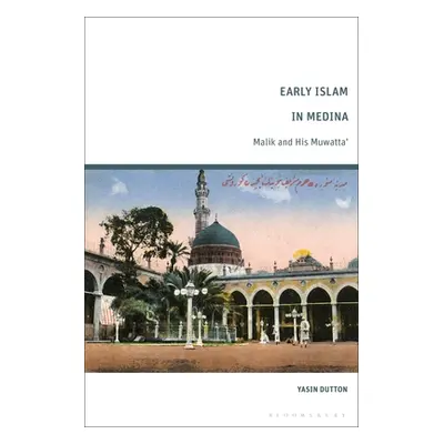 "Early Islam in Medina: Malik and His Muwatta'" - "" ("Dutton Yasin")