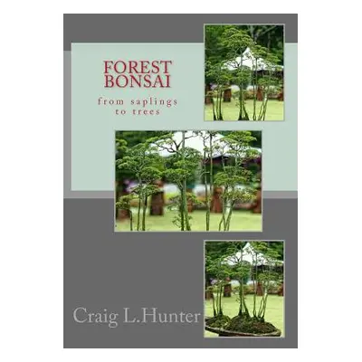 "Forest Bonsai: from saplings to trees" - "" ("Hunter Craig L.")