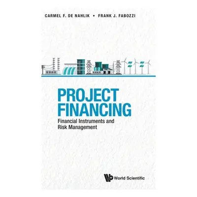 "Project Financing: Financial Instruments and Risk Management" - "" ("de Nahlik Carmel")