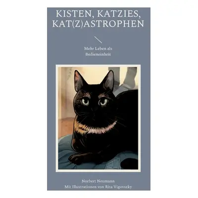 "Kisten, Katzies, Kat(z)astrophen: Mehr Leben als Bedieneinheit" - "" ("Neumann Norbert")