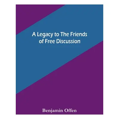 "A Legacy to the Friends of Free Discussion" - "" ("Offen Benjamin")