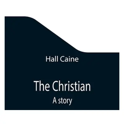 "The Christian; A story" - "" ("Caine Hall")