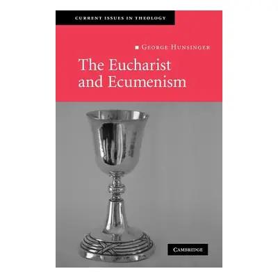 "The Eucharist and Ecumenism: Let Us Keep the Feast" - "" ("Hunsinger George")