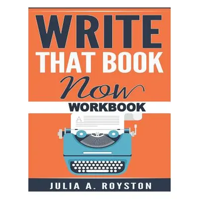 "Write that Book Now Workbook" - "" ("Royston Julia a.")