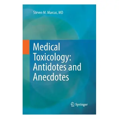 "Medical Toxicology: Antidotes and Anecdotes" - "" ("Marcus Steven M.")