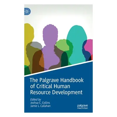 "The Palgrave Handbook of Critical Human Resource Development" - "" ("Collins Joshua C.")