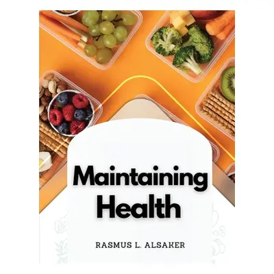 "Maintaining Health: Mental Attitude and Daily Food" - "" ("Rasmus L Alsaker")