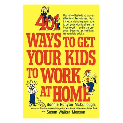 "401 Ways to Get Your Kids to Work at Home: Household Tested and Proven Effective! Techniques, T