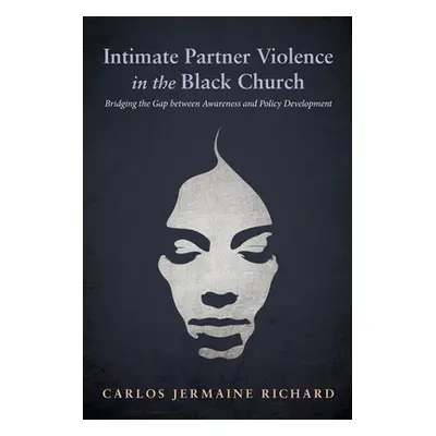 "Intimate Partner Violence in the Black Church" - "" ("Richard Carlos Jermaine")