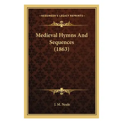 "Medieval Hymns And Sequences (1863)" - "" ("Neale J. M.")