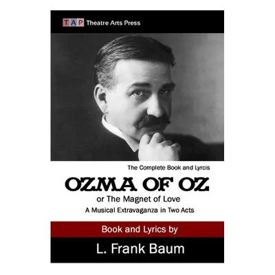 "Ozma of Oz or The Magnet of Love: A Musical Extravaganza In Two Acts" - "" ("Baum L. Frank")