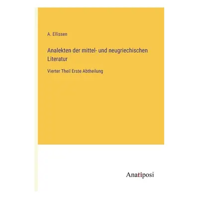 "Analekten der mittel- und neugriechischen Literatur: Vierter Theil Erste Abtheilung" - "" ("Ell