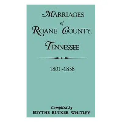 "Marriages of RoAne County, Tennessee, 1801-1838" - "" ("Whitley Edythe Rucker")