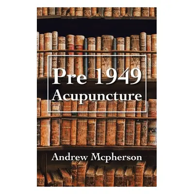 "Pre 1949 Acupuncture" - "" ("McPherson Andrew")