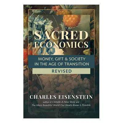 "Sacred Economics, Revised: Money, Gift & Society in the Age of Transition" - "" ("Eisenstein Ch