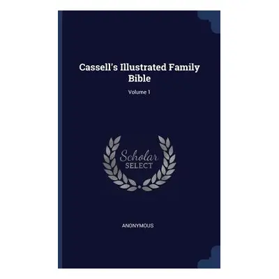 "Cassell's Illustrated Family Bible; Volume 1" - "" ("Anonymous")