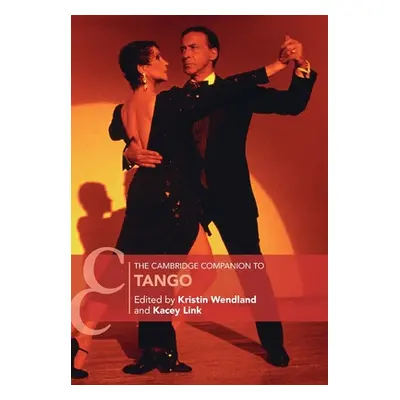 "The Cambridge Companion to Tango" - "" ("Wendland Kristin")