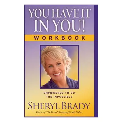 "You Have It in You! Workbook: Empowered to Do the Impossible" - "" ("Brady Sheryl")