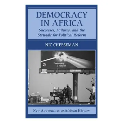 "Democracy in Africa: Successes, Failures, and the Struggle for Political Reform" - "" ("Cheesem