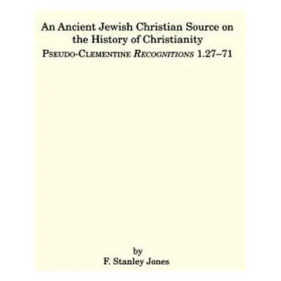 "An Ancient Jewish Christian Source on the History of Christianity: Pseudo-Clementine Recognitio