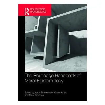 "The Routledge Handbook of Moral Epistemology" - "" ("Zimmerman Aaron")