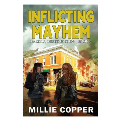 "Inflicting Mayhem: Dakota Destruction Book 3 America's New Apocalypse" - "" ("Copper Millie")