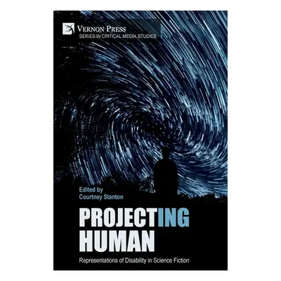 "Project(ing) Human: Representations of Disability in Science Fiction" - "" ("Stanton Courtney")