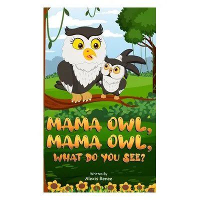 "MAMA Owl, MAMA Owl, What Do You SEE?" - "" ("Renee Alexis")