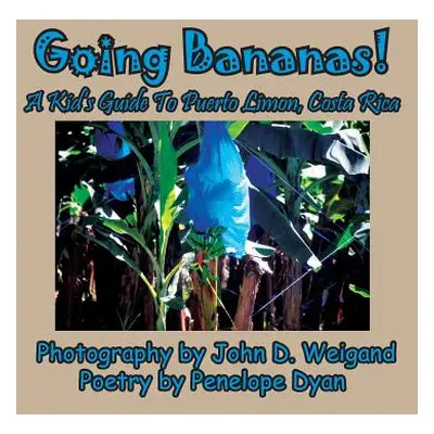 "Going Bananas! A Kid's Guide to Puerto Limon, Costa Rica" - "" ("Dyan Penelope")