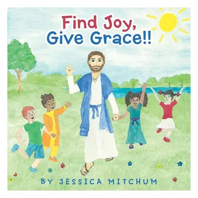 "Find Joy, Give Grace!!" - "" ("Mitchum Jessica")