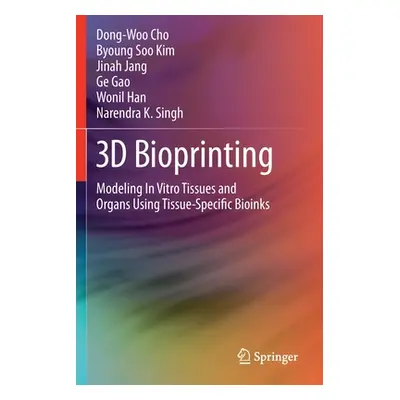 "3D Bioprinting: Modeling in Vitro Tissues and Organs Using Tissue-Specific Bioinks" - "" ("Cho 