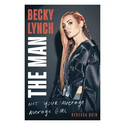 Becky Lynch: The Man - Not Your Average Average Girl (Quin Rebecca)