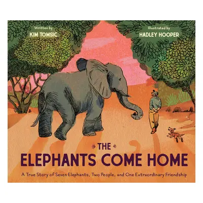 "The Elephants Come Home: A True Story of Seven Elephants, Two People, and One Extraordinary Fri