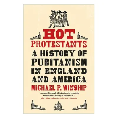 "Hot Protestants: A History of Puritanism in England and America" - "" ("Winship Michael P.")