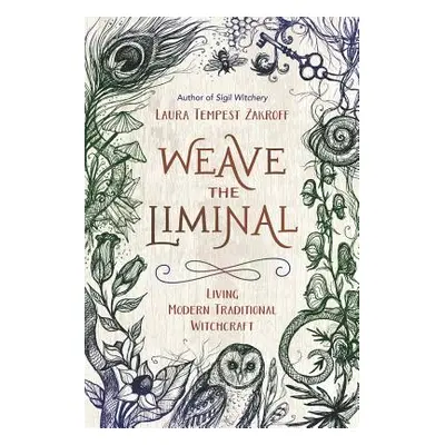 "Weave the Liminal: Living Modern Traditional Witchcraft" - "" ("Zakroff Laura Tempest")