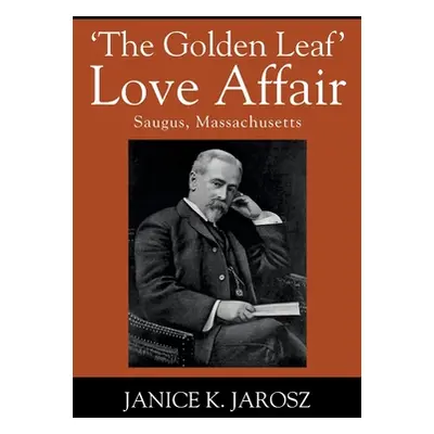 "'The Golden Leaf' Love Affair: Saugus, Massachusetts" - "" ("Jarosz Janice K.")