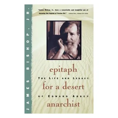 "Epitaph for a Desert Anarchist: The Life and Legacy of Edward Abbey" - "" ("Bishop James")