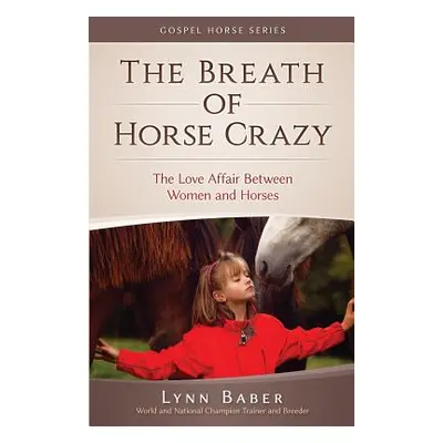 "The Breath of Horse Crazy: The Love Affair Between Women and Horses" - "" ("Baber Lynn")