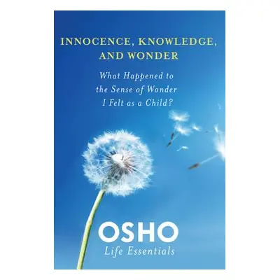 "Innocence, Knowledge, and Wonder" - "" ("Osho")