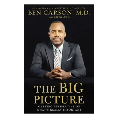 "The Big Picture: Getting Perspective on What's Really Important" - "" ("Carson Ben")