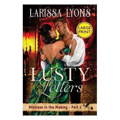 "Lusty Letters - Large Print: A Fun and Steamy Historical Regency" - "" ("Lyons Larissa")